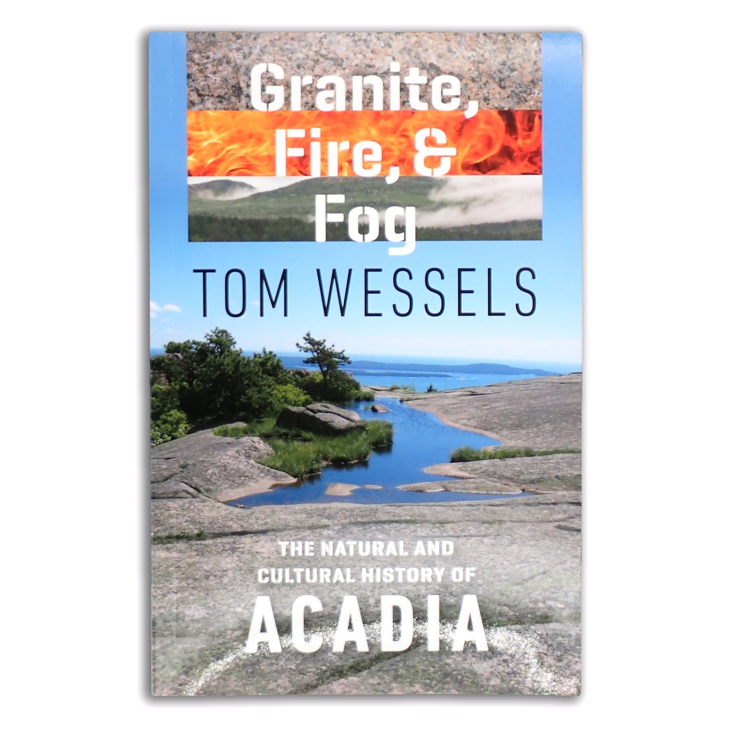 Granite, Fire, & Fog: The Natural and Cultural History of Acadia - Tom Wessels (paperback)