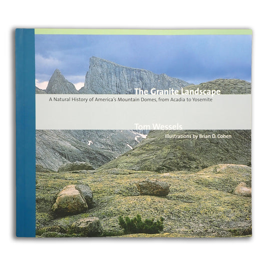The Granite Landscape - A Natural History of America's Mountain Domes, from Acadia to Yosemite - Tom Wessels, illustrated by Brian D. Cohen (paperback)