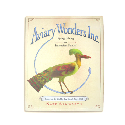 Aviary Wonders Inc. Renewing the World’s Bird Supply Since 2031 - Kate Samworth (hard cover)