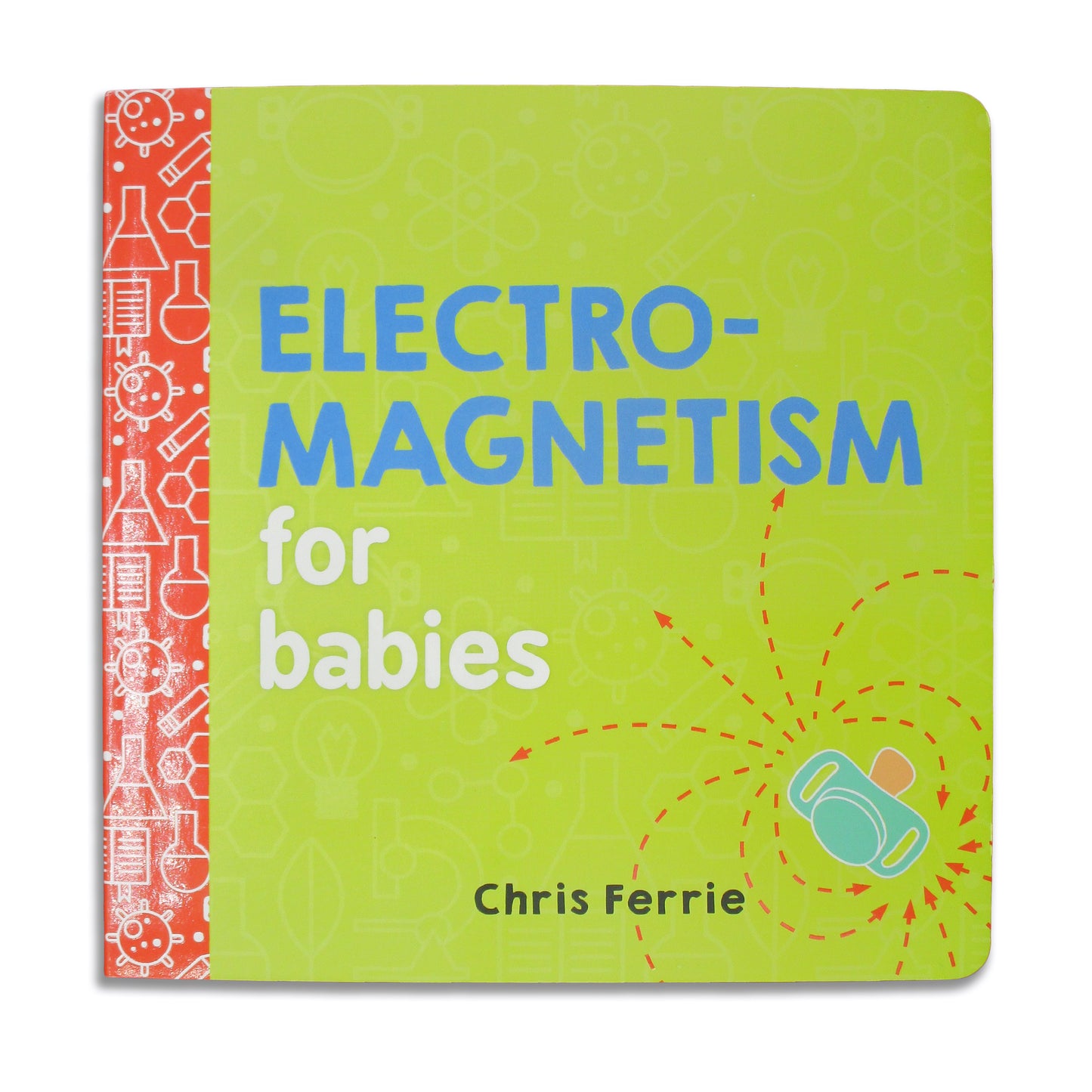 Electro-magnetism for Babies - Chris Ferrie (board book)