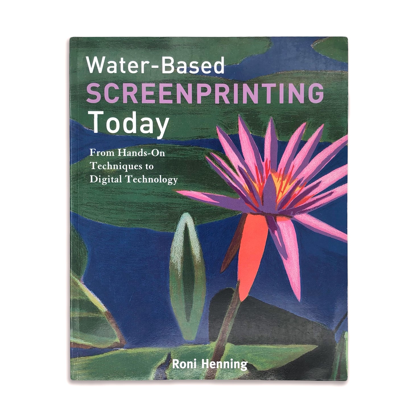Water-Based Screenprinting Today - Roni Henning (paperback)